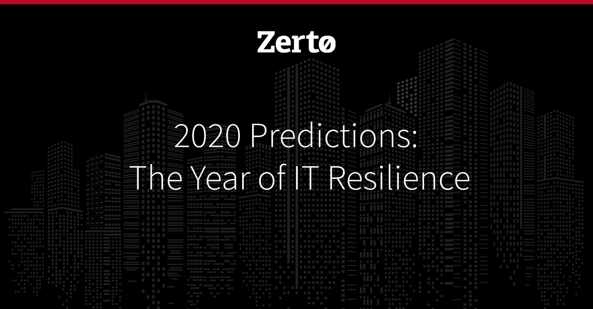 2020 Predictions: The Year of IT Resilience
